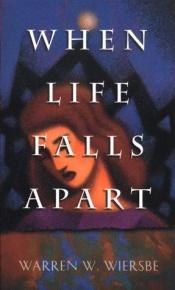 book cover of When Life Falls Apart by Warren W. Wiersbe