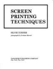 book cover of Screen printing techniques by Silvie Turner
