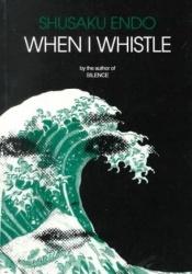 book cover of When I Whistle by Shusaku Endo