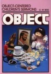 book cover of Object-Centered Children's Sermons (Object Lesson Series) by C. W. Bess
