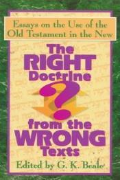 book cover of Right Doctrine from the Wrong Texts?, The: Essays on the Use of the Old Testament in the New by G. K. Beale