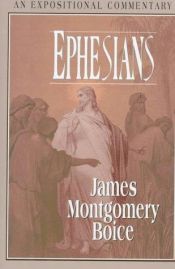 book cover of Ephesians: An Expositional Commentary by James Montgomery Boice