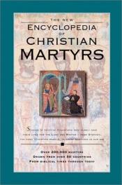 book cover of The New Encyclopedia of Christian Martyrs by Mark Water