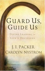 book cover of Guard Us, Guide Us: Divine Leading In Life's Decisions by James I. Packer