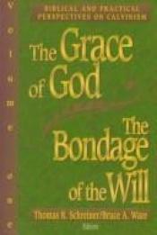 book cover of The Grace of God, the Bondage of the Will (Vol. 2): Historical and Theological Perspectives on Calvinism by 
