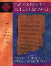 book cover of Readings from the first-century world: primary sources for New Testament study by Walter A. Elwell