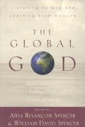 book cover of The global God : multicultural Evangelical views of God by Aida Besancon Spencer
