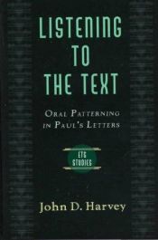 book cover of Listening to the Text: Oral Patterning in Paul's Letters (Evangelical Theological Society Studies Series) by John D. Harvey