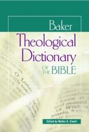 book cover of Baker Theological Dictionary of the Bible by Walter A. Elwell