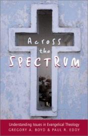 book cover of Across the Spectrum by Gregory A. Boyd|Paul R. Eddy
