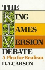 book cover of The King James Version Debate: a Plea for Realism by D. A. Carson