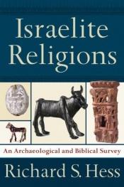 book cover of Israelite Religions: An Archaeological and Biblical Survey by Richard S. Hess