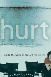 book cover of Hurt: Inside the World of Today's Teenagers by Chap Clark