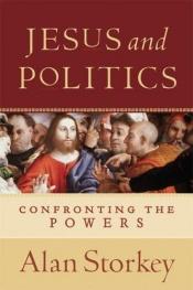 book cover of Jesus and Politics: Confronting the Powers by Alan Storkey