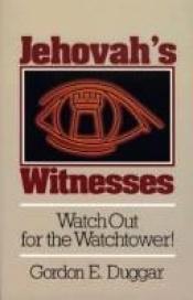 book cover of Jehovah's Witnesses: Watch Out for the Watchtower by Gordon E. Duggar