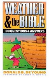 book cover of Weather and the Bible : 100 Questions and Answers by Don B. De Young