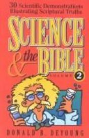 book cover of Science and the Bible: 30 Scientific Demonstrations Illustrating Scriptural Truths by Don B. De Young