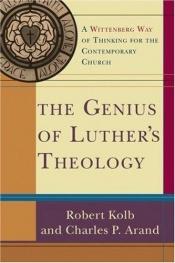 book cover of Genius of Luther's Theology, The: A Wittenberg Way of Thinking for the Contemporary Church by Charles P. Arand|Robert Kolb