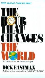 book cover of The Hour That Changes The World - A Practical Plan For Personal Prayer by Dick Eastman