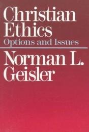 book cover of Christian Ethics: Options and Issues by Norman Geisler