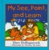 book cover of My See, Point and Learn Bible Book: An Interactive Picture-Reading Adventure by Mary Hollingsworth