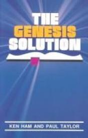 book cover of Genesis Solution, The by Ken Ham