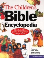 book cover of The children's Bible encyclopedia by Mark Water