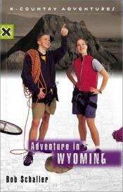 book cover of Adventure in Wyoming (X-Country Adventures) by Bob Schaller