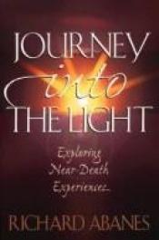 book cover of Journey Into The Light by Richard Abanes