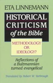 book cover of Historical Criticism of the Bible: Methodology or Ideology? by Eta Linnemann
