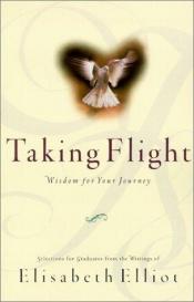 book cover of Taking Flight: Wisdom for Your Journey by Elisabeth Elliot