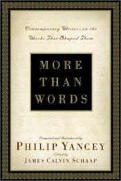 book cover of More Than Words: Contemporary Writers on the Works That Shaped Them by Philip Yancey