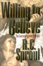 book cover of Willing to Believe by R. C. Sproul