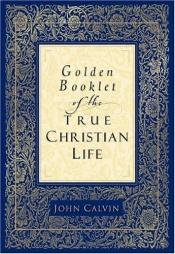 book cover of Golden Booklet of the True Christian Life by John Calvin