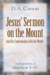 book cover of Jesus Sermon on the Mount and His Confrontation with the World: An Exposition of Matthew 510 by D. A. Carson