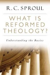 book cover of What is Reformed Theology? by R. C. Sproul