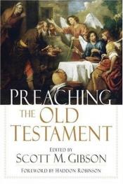 book cover of Preaching the Old Testament by Scott Gibson