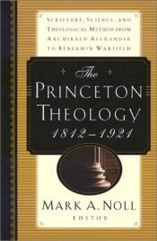 book cover of The Princeton Theology 1812-1921 by Mark Noll