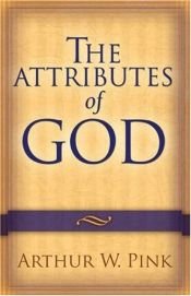book cover of The attributes of God by Arthur Pink