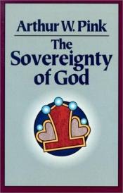 book cover of The sovereignty of God by Arthur Pink
