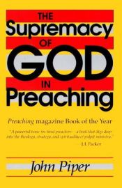 book cover of The supremacy of God in preaching by John Piper