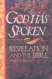book cover of God Has Spoken,: Revelation and the Bible by James I. Packer