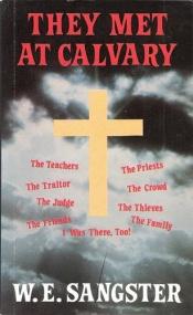book cover of They met at Calvary: Were you there? by William Edwin Sangster