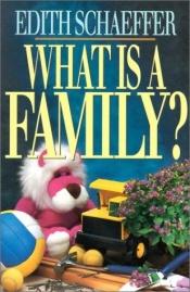 book cover of What is a family? by Edith Schaeffer