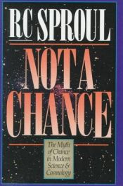 book cover of Not a Chance: The Myth of Chance in Modern Science and Cosmology by R. C. Sproul