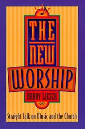book cover of The New Worship: Straight Talk on Music and the Church by Barry Wayne Liesch