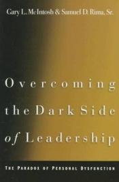 book cover of Overcoming the Dark Side of Leadership: The Paradox of Personal Dysfunction by Gary L. McIntosh