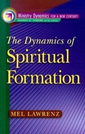 book cover of Dynamics of Spiritual Formation, The (Ministry Dynamics for a New Century) by Mel Lawrenz