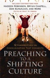 book cover of Preaching to a Shifting Culture: 12 Perspectives on Communicating that Connects by Scott M. Gibson