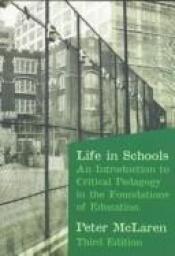 book cover of Life in Schools: An Introduction to Critical Pedagogy in the Foundations of Education by Peter McLaren